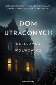Dom utraconych. Autor: Katarzyna Wolwowicz. Dadada.pl Okładka książki Dom utraconych