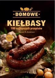 Domowe Kiełbasy. 100 Najlepszych Przepisów. Autor: Warren R. Anderson. Dadada.pl Okładka książki Domowe Kiełbasy. 100 Najlepszych Przepisów