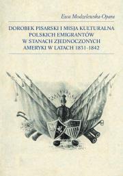 Okładka książki Dorobek pisarski i misja kulturalna polskich emigrantów w Stanach Zjednoczonych Ameryki w latach 183
