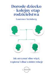 Okładka książki Dorosłe dziecko – kolejny etap rodzicielstwa. Jak utrzymać silne więzi, wspierać i dbać o dobre relacje