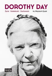 Dorothy Day Życie - działalność - duchowość. Autor: Zyzak Wojciech. Dadada.pl Okładka książki Dorothy Day Życie - działalność - duchowość