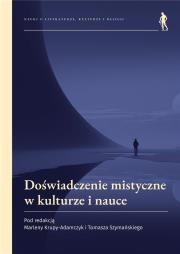 Doświadczenie mistyczne w kulturze i nauce. Autor: Marlena Krupa-Adamczyk, Szymański Tomasz. Dadada.pl Okładka książki Doświadczenie mistyczne w kulturze i nauce
