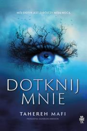 Dotknij mnie. Autor: Tahereh Mafi. Dadada.pl Okładka książki Dotknij mnie