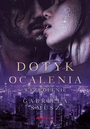 Dotyk ocalenia. Wyzwolenie. Autor: Gabriela Smusz. Dadada.pl Okładka książki Dotyk ocalenia. Wyzwolenie