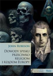 Dowody spisku przeciwko religiom i rządom Europy. Autor: John Robison. Dadada.pl Okładka książki Dowody spisku przeciwko religiom i rządom Europy