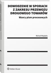 Dowodzenie w sporach z zakresu przewozu drogowego towarów. Autor: Wojdała Michał. Dadada.pl Okładka książki Dowodzenie w sporach z zakresu przewozu drogowego towarów
