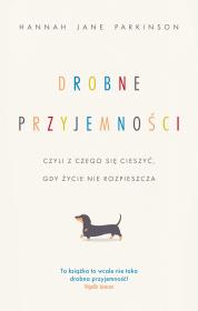 Drobne przyjemności, czyli z czego się cieszyć... Autor: Hannah Jane Parkinson, Anna Hikiert-Bereza. Dadada.pl Okładka książki Drobne przyjemności, czyli z czego się cieszyć..