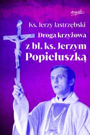 Droga krzyżowa z bł. ks. Jerzym Popiełuszką. Autor: Jerzy Jastrzębski. Dadada.pl Okładka książki Droga krzyżowa z bł. ks. Jerzym Popiełuszką