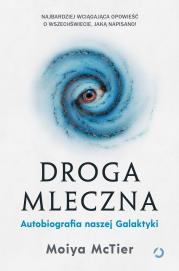 Okładka książki Droga Mleczna. Autobiografia naszej Galaktyki