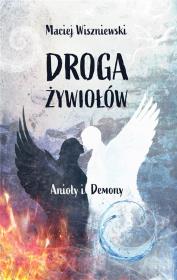 Droga Żywiołów. Anioły i Demony. Autor: Wiszniewski Maciej. Dadada.pl Okładka książki Droga Żywiołów. Anioły i Demony