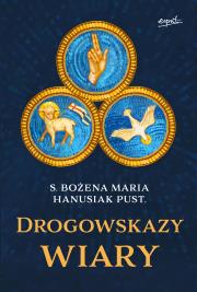 Drogowskazy wiary. Autor: Hanusiak Bożena Maria. Dadada.pl Okładka książki Drogowskazy wiary