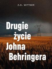 Drugie życie Johna Behringera. Autor: Wittner Z.D.. Dadada.pl Okładka książki Drugie życie Johna Behringera