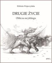 Okładka książki Drugie życie. Oblicza recyklingu