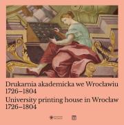 Okładka książki Drukarnia akademicka we Wrocławiu 1726-1804 / University printing house in Wrocław 1726-1804