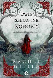 Dwie splecione korony. Tajemnice króla Shepherda. Tom 2. Autor: Gillig Rachel. Dadada.pl Okładka książki Dwie splecione korony. Tajemnice króla Shepherda. Tom 2