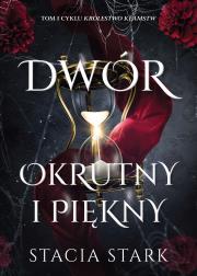 Dwór okrutny i piękny. Królestwo kłamstw. Autor: Stark Stacia. Dadada.pl Okładka książki Dwór okrutny i piękny. Królestwo kłamstw