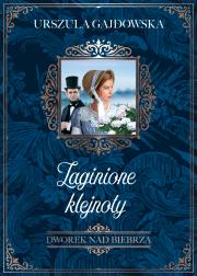 Dworek nad Biebrzą Tom 1 Zaginione klejnoty. Autor: Gajdowska Urszula. Dadada.pl Okładka książki Dworek nad Biebrzą Tom 1 Zaginione klejnoty