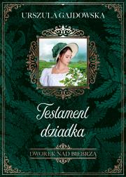 Dworek nad Biebrzą Tom 3 Testament dziadka. Autor: Gajdowska Urszula. Dadada.pl Okładka książki Dworek nad Biebrzą Tom 3 Testament dziadka
