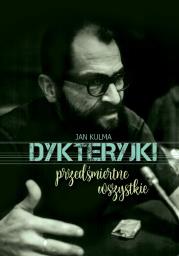 Dykteryjki przedśmiertne wszystkie. Autor: Kulma Jan. Dadada.pl Okładka książki Dykteryjki przedśmiertne wszystkie
