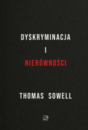 Dyskryminacja i Nierówności. Jak przywileje niszczą społeczeństwo?. Autor: Sowell Thomas. Dadada.pl Okładka książki Dyskryminacja i Nierówności. Jak przywileje niszczą społeczeństwo?