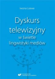 Dyskurs telewizyjny w świetle lingwistyki mediów. Autor: Iwona Loewe. Dadada.pl Okładka książki Dyskurs telewizyjny w świetle lingwistyki mediów