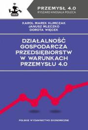 Działalność gospodarcza przedsiębiorstw w warunkach Przemysłu 4.0. Autor: Klimczak Karol Marek, Mleczko Janusz, Dorota Więcek. Dadada.pl Okładka książki Działalność gospodarcza przedsiębiorstw w warunkach Przemysłu 4.0