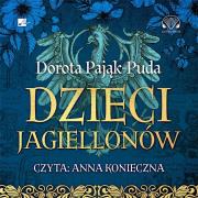 Dzieci Jagiellonów Audiobook. Autor: Pająk-Puda Dorota. Dadada.pl Okładka książki Dzieci Jagiellonów Audiobook
