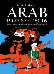 Dzieciństwo na Bliskim Wschodzie (1994-2011). Arab przyszłości. Tom 6. Autor: Riad Sattouf. Dadada.pl Okładka książki Dzieciństwo na Bliskim Wschodzie (1994-2011). Arab przyszłości. Tom 6