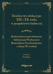 Okładka książki Dziedzictwo edukacyjne XIX i XX wieku w perspektywie badawczej. Studia historyczno-oświatowe dedykow