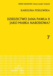 Dziedzictwo Jana Pawła II jako marka narodowa?. Autor: Karolina Podlewska. Dadada.pl Okładka książki Dziedzictwo Jana Pawła II jako marka narodowa?