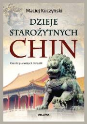 Dzieje starożytnych Chin. Autor: Kuczyński Maciej. Dadada.pl Okładka książki Dzieje starożytnych Chin
