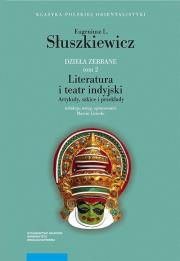 Dzieła zebrane T.2 Literatura i teatr indyjski Artykuły szkice i przekłady. Autor: Słuszkiewicz Eugeniusz L.. Dadada.pl Okładka książki Dzieła zebrane T.2 Literatura i teatr indyjski Artykuły szkice i przekłady