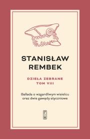 Dzieła zebrane Tom 8 Ballada o wzgardliwym wisielcu oraz dwie gawędy styczniowe. Autor: Rembek Stanisław. Dadada.pl Okładka książki Dzieła zebrane Tom 8 Ballada o wzgardliwym wisielcu oraz dwie gawędy styczniowe