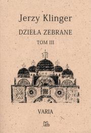 Dzieła zebrane. Varia. Tom 3 wyd. 2. Autor: KLINGER JERZY. Dadada.pl Okładka książki Dzieła zebrane. Varia. Tom 3 wyd. 2