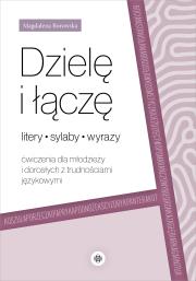 Okładka książki Dzielę i łączę litery, sylaby, wyrazy Ćwiczenia dla młodzieży i dorosłych z trudnościami językowymi