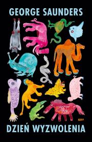 Dzień wyzwolenia. Autor: George Saunders. Dadada.pl Okładka książki Dzień wyzwolenia