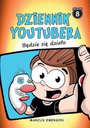 Dziennik Youtubera Tom 8 Będzie się działo. Autor: Emerson Marcus. Dadada.pl Okładka książki Dziennik Youtubera Tom 8 Będzie się działo