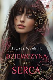 Dziewczyna bez serca. Autor: Wochlik Jagoda. Dadada.pl Okładka książki Dziewczyna bez serca