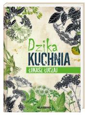 Dzika kuchnia. Autor: Łukasz Łuczaj. Dadada.pl Okładka książki Dzika kuchnia