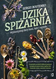 Dzika spiżarnia. Wykorzystaj dary lasu, łąki... Autor: Sergei Boutenko. Dadada.pl Okładka książki Dzika spiżarnia. Wykorzystaj dary lasu, łąki..