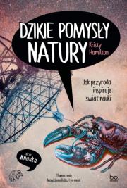 Dzikie pomysły natury. Autor: Kristy Hamilton. Dadada.pl Okładka książki Dzikie pomysły natury