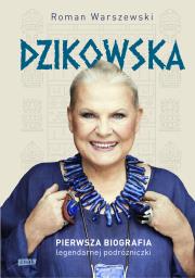 Okładka książki Dzikowska. Pierwsza biografia legendarnej podróżniczki