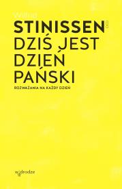 Dziś jest dzień Pański. Rozważania na każdy dzień. Autor: Stinissen Wilfrid. Dadada.pl Okładka książki Dziś jest dzień Pański. Rozważania na każdy dzień