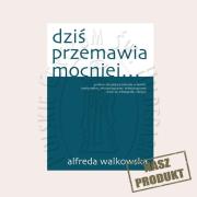 Dziś przemawia mocniej. Autor: Alfreda Walkowska. Dadada.pl Okładka książki Dziś przemawia mocniej