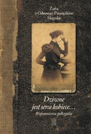 Dziwne jest serce kobiece...T.1 Wspomnienia... Autor: ZOFIA SKĄPSKA Z ODROWĄŻ-PIENIĄŻKÓW. Dadada.pl Okładka książki Dziwne jest serce kobiece...T.1 Wspomnienia..