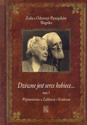 Dziwne jest serce kobiece...T. 3 Wspomnienia z.... Autor: ZOFIA SKĄPSKA Z ODROWĄŻ-PIENIĄŻKÓW. Dadada.pl Okładka książki Dziwne jest serce kobiece...T. 3 Wspomnienia z...