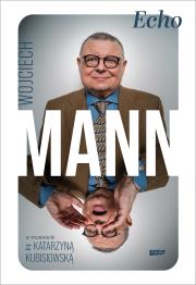 Echo. Z Wojciechem Mannem rozmawia Katarzyna Kubisiowska. Autor: Wojciech Mann, Kubisiowska Katarzyna. Dadada.pl Okładka książki Echo. Z Wojciechem Mannem rozmawia Katarzyna Kubisiowska