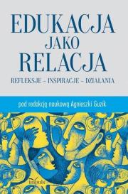 Edukacja jako relacja. Autor: Guzik Agnieszka. Dadada.pl Okładka książki Edukacja jako relacja