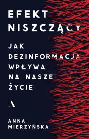 Okładka książki Efekt niszczący. Jak dezinformacja wpływa na nasze życie
