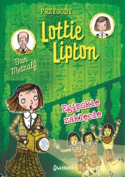 Okładka książki Egipskie zaklęcie Przygody Lottie Lipton Tom 4